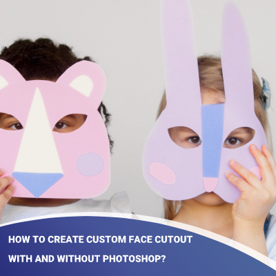 How to Create Custom Face Cutout with and without Photoshop?